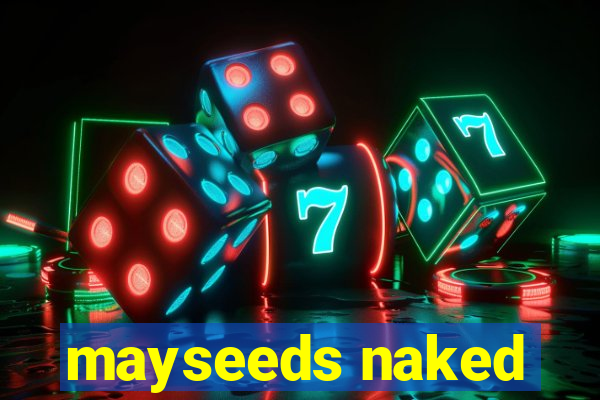 mayseeds naked